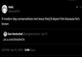 Relic @mcole173 If modern day conservatives met Jesus they'd deport him because he's brown Dan Hentschel @danghentschel • Apr 11 pic.x.com/5iexahvt2e 9:19 PM Apr 11, 2025 3.6M Views ...