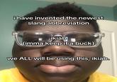 A video coining the term "IKIAB." The term means "I'mma keep it a buck."