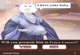 I have your baby. Will you promote him to Prince Consort? Install Now YES NO >