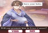 have your baby. Will you promote him to Prince Consort? YES NO