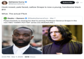 Black British actor Paapa Essiedu's casting as "Severus Snape":https://knowyourmeme.com/memes/severus-snape in HBO's adaptation of the "_Harry Potter_":https://knowyourmeme.com/memes/subcultures/harry-potter series prompted much discourse after it was announced in March 2025. This tweet reads, "Hook nosed, pale faced, sallow Snape is now a young, handsome black guy. What. The actual F%ck."