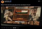 ApolloZen @ApolloZens Wasn't this the first episode of the new black mirror? MAKE STUPID MONEY L DUM DUMMIES Uvemame BECOME A CREATOR! J Create your account Pacemant Confem Password SIGN UP SIGN UP TODAY! . 5:50 PM Apr 14, 2025 -85.5K Views