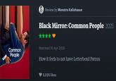 Common People Review by Monstro Kalishasue Black Mirror: Common People 2025 Watched 10 Apr 2025 How it feels to not have Letterboxd Patron 5,025 likes