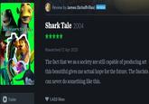 Review by James (Schaffrillas) PATRON Zack Snyder's Shark Tale Shark Tale 2004 Trailer Rewatched 12 Apr 2025 The fact that we as a society are still capable of producing art this beautiful gives me actual hope for the future. The fascists can never do something like this. 1,423 likes