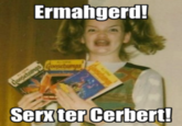 Sex to Cbat! oosebumps Ermahgerd! Goosebumps Serxter Cerbert!