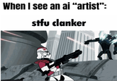 Ai "art" is not really art | /r/PrequelMemes When I see an ai "artist": stfu clanker