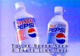 CRYSTAL PEPSI DIET CRYS PEPSI Cle YOU'VE NEVER SEEN A TASTE LIKE THIS