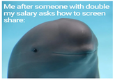 Me after someone with double my salary asks how to screen share: