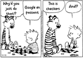 12-10 Why'd you just do that? Google en passant 1991 Watterson Distributed by Andrews McMeel Syndication This is checkers And? WATERSON