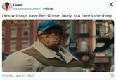 Logan @DiamondSpiderP. Follow X I know things have Ben Grimm lately, but here's the thing 1:32 PM Apr 17, 2025 SUL.
