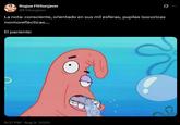 Stupid Patrick MEME Rogue FitSurgeon @FitSurgeon La nota: consciente, orientado en sus mil esferas, pupilas isocoricas normoreflecticas.... El paciente: 8:37 PM • Aug 9, 2020