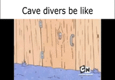 Cave divers be like CN