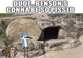 DUDE... BENSON'S GONNA BE SO P----- imgfin.com