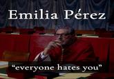 Emilia Pérez "everyone hates you"