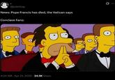 @judeblay News: Pope Francis has died, the Vatican says Conclave Fans: 4:24 AM · Apr 21, 2025 24.5K Views