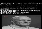 Absolute legend | /r/dankmemes >Hospitalized for 38 days with bronchitis Doesn't die >Gets double pneumonia. Doesn't die >Didn't stop working from his bed >Doctors advise two months of rest. >Refuses >Kept working from a wheelchair barely able to breathe >Celebrated Easter in public >Finally dies hours later FLEX CATHEDRA 200