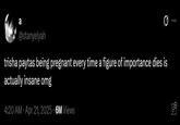 a @stanyelyah trisha paytas being pregnant every time a figure of importance dies is actually insane omg 4:20 AM Apr 21, 2025.6M Views E