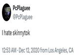 A tweet by @PcPlaguee. The tweet reads, "I hate skinnytok."