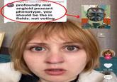 Reply to user338799ment profoundly mid angloid peasant phenotype. you should be the in fields. not voting. 12.2K 418