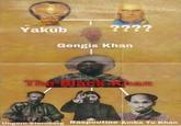 Yakub ???? Gengis Khan The Black Khan Ungern-Sternberg Raspoutine Amba Tu Khan