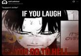 evil advisor @monaaaaarch "support strike" IF YOU LAUGH IT'S OVE YOU GO TO HELL