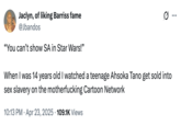 X user @Jbandos responded to _Andor_ being criticized for depicting attempting sexual violence, writing, "When I was 14 years old I watched a teenage Ahsoka Tano get sold into sex slavery on the m------------ Cartoon Network."