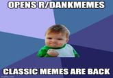 OPENS R/DANKMEMES CLASSIC MEMES ARE BACK imgflip.com