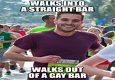 imgflip.com WALKS INTO A STRAIGHT BAR ZEDDIE VER WALKS OUT OF A GAY BAR