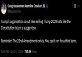 Congresswoman Jasmine Crockett @RepJasmine Trump's organization is out here selling Trump 2028 hats like the Constitution is just a suggestion. Reminder: The 22nd Amendment exists. You can't run for a third term. 3:59 PM • Apr 24, 2025 752.5K Views