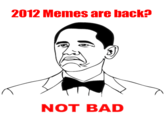 2012 Memes are back? NOT BAD