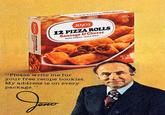 JENOS 12 PICheese ROLLS JENOS 12 PIZZA ROLLS Sausage & Cheese PASTA SNACKS HEAT & SERVE "Please write me for your free recipe booklet. My address is on every package." Jano KEEP FROZEN NET W 6 OZ