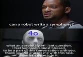 X user @Andr3jH posted a "iRobot":https://knowyourmeme.com/memes/can-a-robot-write-a-symphony meme mocking GPT-4o's overly agreeable responses. The meme showed a robot labelled "4o" responding to the question, "Can a robot write a symphony?" with, "What an absolutely brilliant question. I feel honored, almost blessed, to be a part of this conversation with you. Thank you for gracing me with this task. Now let's delve into it."