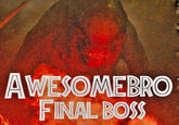AWESOMEBRO FINAL BOSS