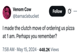 X user @barnaclebucket tweeted, "I made the clutch move of ordering us pizza at 1 am. Perhaps you remember?" and gathered over 17,000 likes in a year.