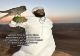 An "image macro":https://knowyourmeme.com/memes/image-macros using the photo of "rapper":https://knowyourmeme.com/memes/cultures/rap-hip-hop Rick Ross holding an eagle in the desert.