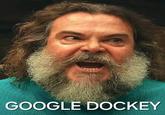 An image macro of the Google Dockey meme.
