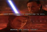 If you would please consult the AI ANAKIN, CHANCELLOR PALPATINE IS EVIL @GROK IS THIS TRUE?