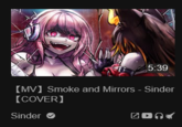 5:39 [MV] Smoke and Mirrors - Sinder [COVER] Sinder