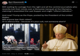 Bart Staszewski @BartStaszewski Still waiting for outrage from the right and all the centrist journalists who recently lost their minds over a Dionysian banquet at the Olympics, claiming it resembled the Last Supper and might "offend Catholics." And now? Trump as the Pope, posted by the President of the United States. Will anyone tear their robes? Or is silence fine - because it's your cult, not someone else's? יון Paris Olympics Organizers Apologize for Opening Ceremony's "Last Supper" Scene 6:50 AM - May 3, 2025 11.1K Views