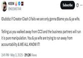 KEEM @KEEMSTAR Subscribe IDubbbz if Creator Clash 3 fails we are only gonna Blame you & ya wife. Telling us you walked away from CC3 and the business partners will run it is pure manipulation. You & ya wife are trying to run away from accountability & WE ALL KNOW IT! 3:41 PM • May 3, 2025 211.2K Views