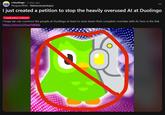 r/duolingo 2 days ago PenguinofPain Native:usLearning:Es I just created a petition to stop the heavily overused Al at Duolingo Constructive Criticism I hope we can convince the people at Duolingo at least to slow down their complete overtake with Al, here is the link https://chng.it/ZPLwTMKBjb