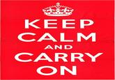 KEEP CALM AND CARRY ON