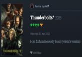 THUNDERBOLTS* Review by vir ?❤ Thunderbolts* 2025 Watched 30 Apr 2025 i can fix him (no really i can) (yelena's version) 466 likes