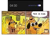 Everything is fine 04:30 MOMOFSS THIS IS FINE.
