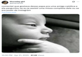 A "tweet":https://knowyourmeme.com/memes/sites/twitter-x using the Thinking Baby "image macro":https://knowyourmeme.com/memes/image-macros from a "Brazilian":https://knowyourmeme.com/memes/cultures/brazil X user, roughly translating to, "I mentioned that I liked this pope to a Catholic friend, and she asked if I had ever watched a full mass of his or if I was just an Instagram poser."