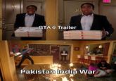 303 GTA 6 Trailer 30 Had fresh flowe Hod Fresh P Hod Fresh Plas od Resh P Peak P Pakistan India War