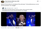 A "quote-tweet":https://knowyourmeme.com/memes/quote-retweets-qrts of the Miscellaneous Uncs Shoot Poison on Stage "tweet":https://knowyourmeme.com/memes/sites/twitter-x, reading, "Need Chomsky to analyze the phrase 'miscellaneous uncs shoot poison on stage.'"