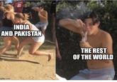 EXT INDIA AND PAKISTAN mgflip.com THE REST OF THE WORLD