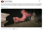 Parody Twitter / X account @DiscussingSoy posted a tweet falsely claiming that red smoke had emitted from the Sistine Chapel's chimney, writing, "On the first day of the Papal Conclave, red smoke has risen. This signifies that the Anti-Christ has been revealed and the end times are inevitable."