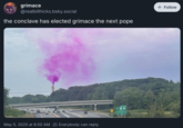 Bluesky user @realbillhicks joked that the conclave had elected "Grimace":https://knowyourmeme.com/memes/grimace as the new pope after posting an image of bright purple smoke emitting from a chimney.